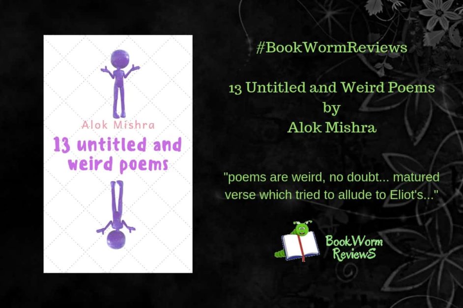 13 Untitled and Weird Poems - Alok Mishra - BookWorm Reviews