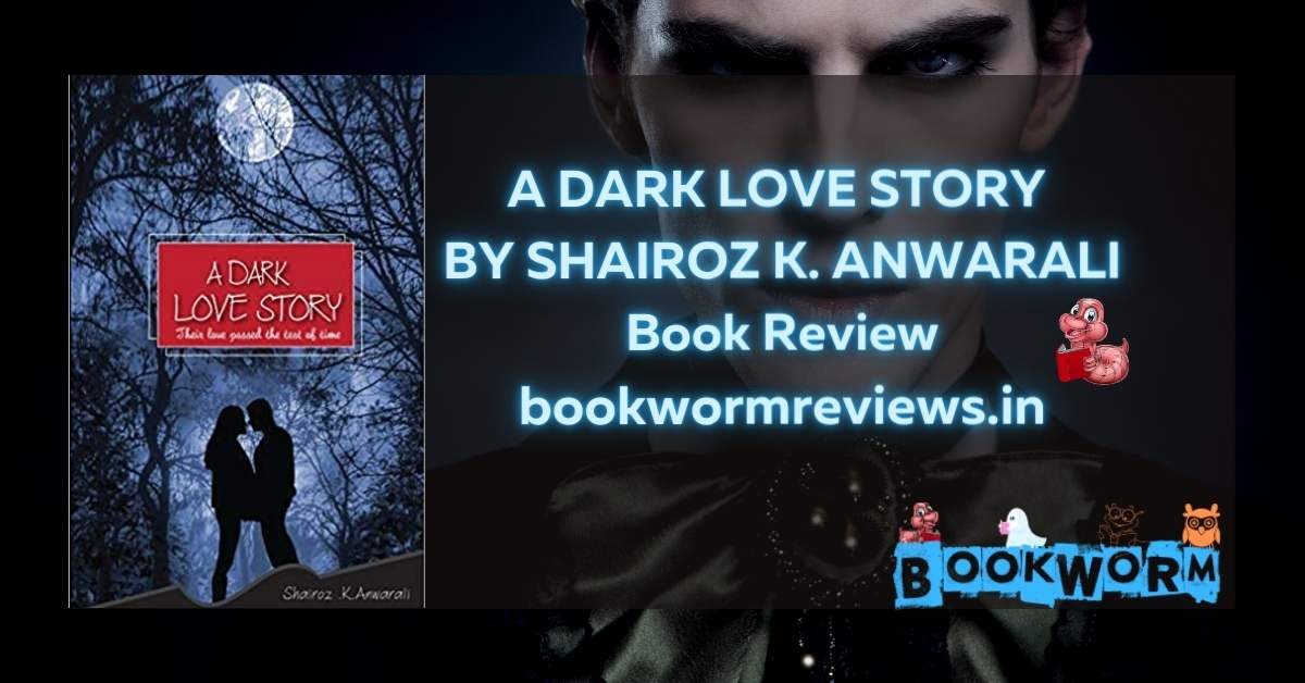 A Dark Love Story Book Review Shairoz K Anwar Ali bookworm