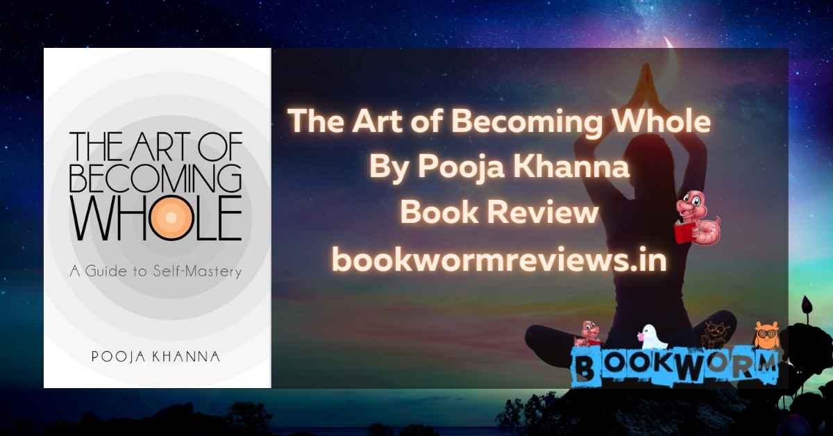 The Art of Becoming Whole by Pooja Khanna book review