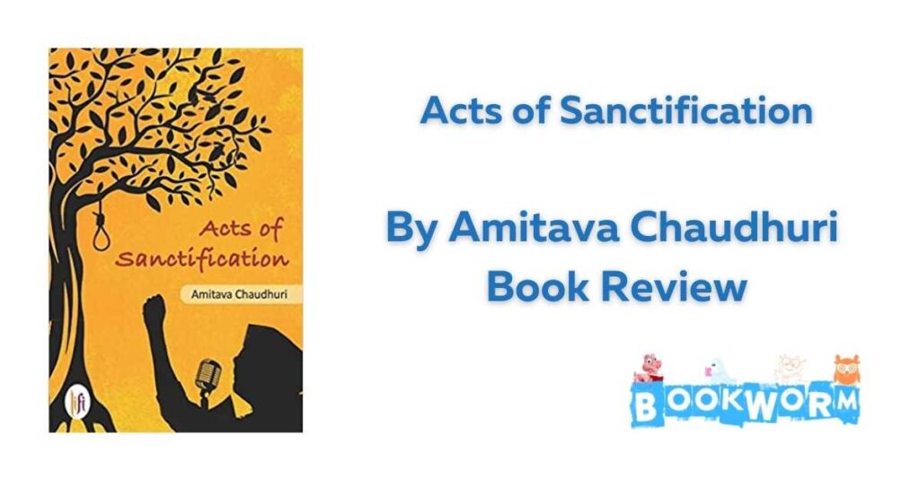 Acts of Sanctification by Amitava Chaudhuri Book Review BookWorm Novel
