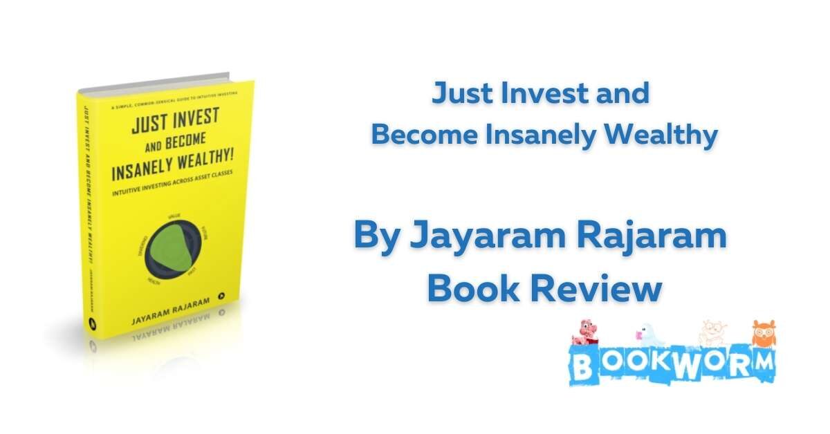Just Invest and Become Insanely Wealthy book review Jayaram BookWorm