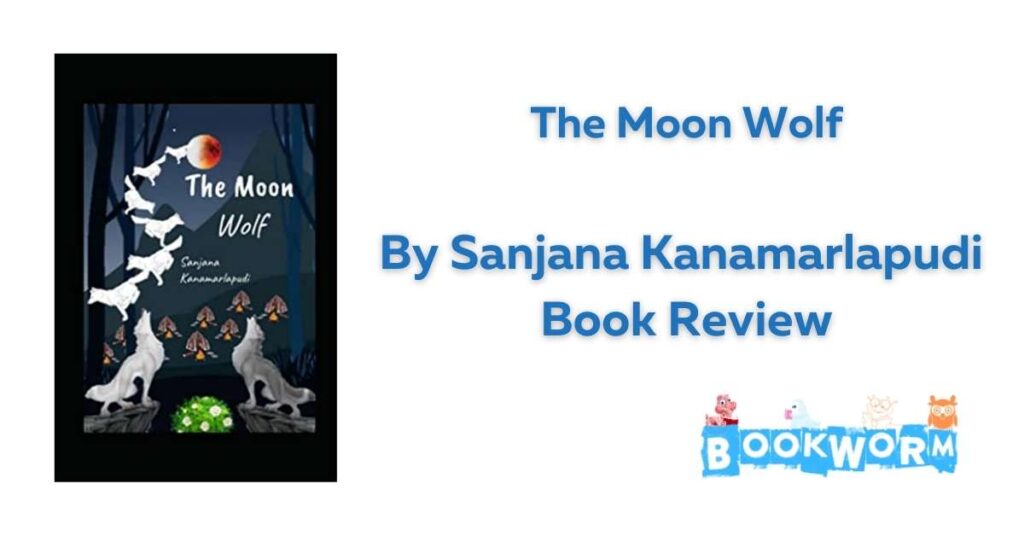 The Moon Wolf by Sanjana Kanamarlapudi book review BookWorm