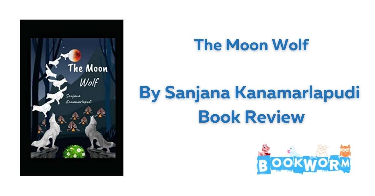 The Moon Wolf by Sanjana Kanamarlapudi book review BookWorm