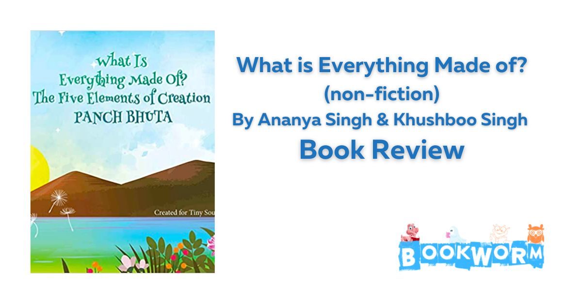 What is Everything Made of? Ananya Singh Khushboo Singh book review