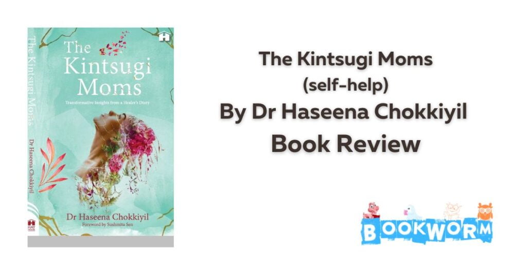 The Kintsugi Moms by Dr Haseena Chokkiyil book review Self-help