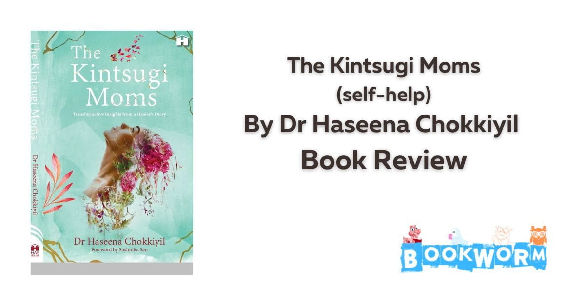 The Kintsugi Moms by Dr Haseena Chokkiyil book review Self-help