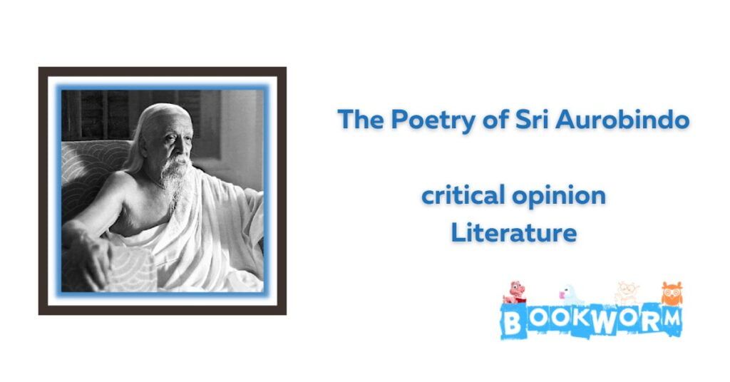 The Poetry of Sri Aurobindo literature critical assessment opinion