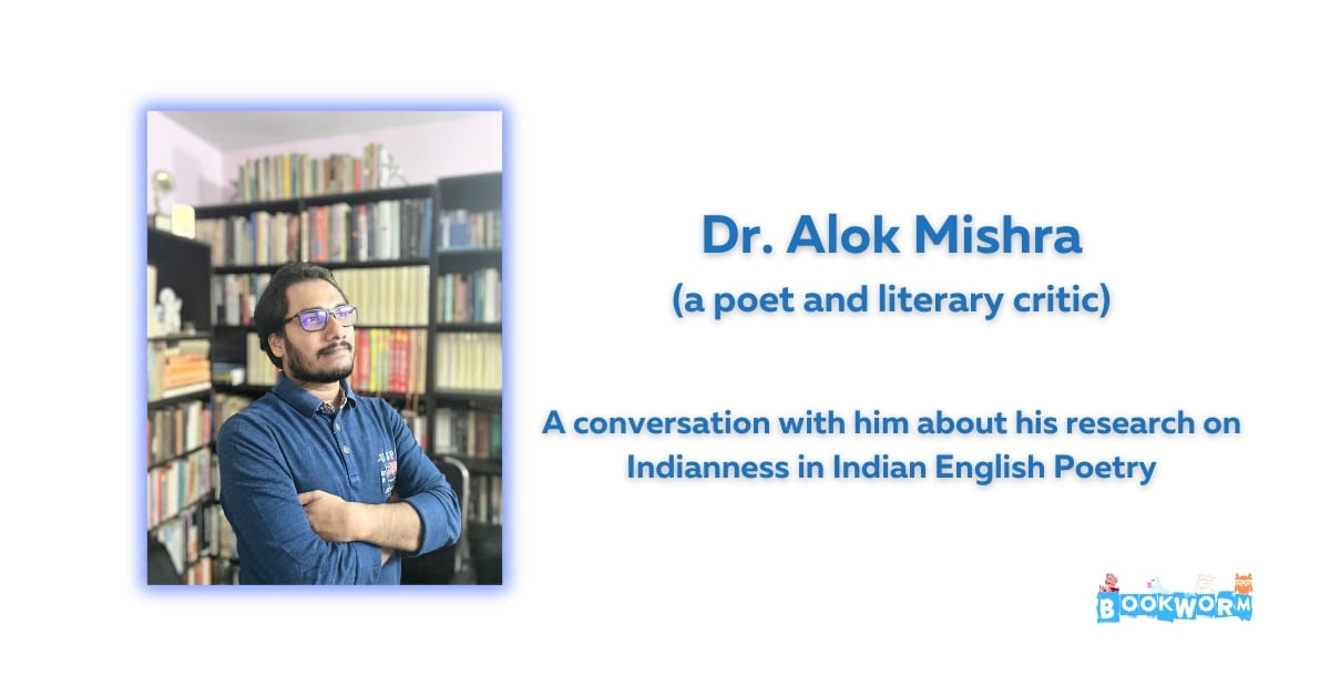 Dr Alok Mishra conversation Indianness in Indian English Poetry Research PhD BookWorm Reviews